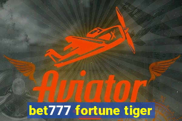 bet777 fortune tiger